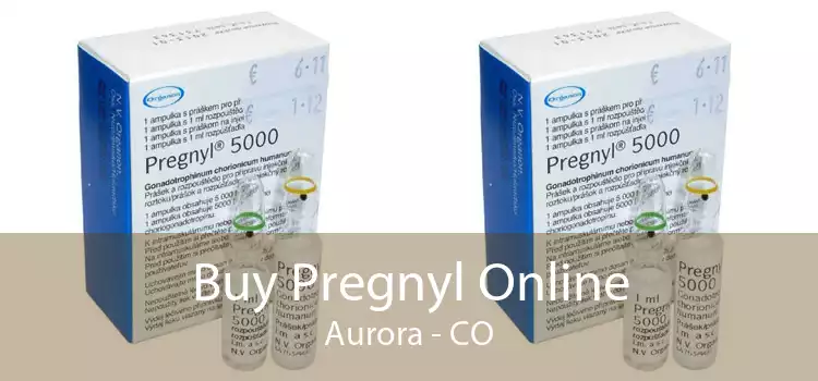 Buy Pregnyl Online Aurora - CO